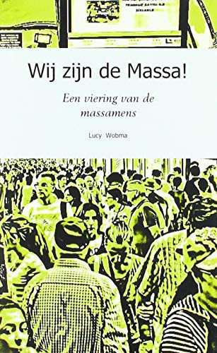 Wij zijn de Massa!: Een viering van de massamens (Dutch Edition)