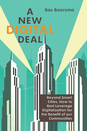 A New Digital Deal Beyond Smart Cities, how to Best Leverage Digitalization for the Benefit of Our Communities