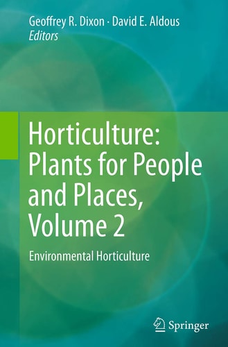 Horticulture: Plants for People and Places, Volume 2 Environmental Horticulture