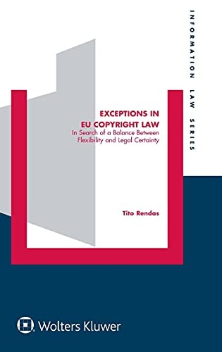 Exceptions in EU Copyright Law In Search of a Balance Between Flexibility and Legal Certainty