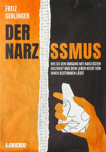 Der Narzissmus Wie Du den Umgang mit Narzissten erlernst und Dein Leben nicht von ihnen bestimmen lässt