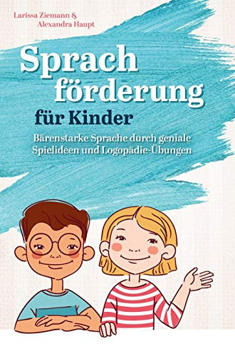 Sprachförderung für Kinder Bärenstarke Sprache durch geniale Spielideen und Logopädie-Übungen