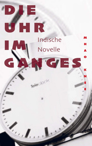 Die Uhr im Ganges indische Novelle