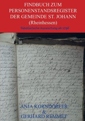 Findbuch zum Personenstandsregister der Gemeinde St. Johann / Rheinhessen Tabellarische Auswertung ab 1798