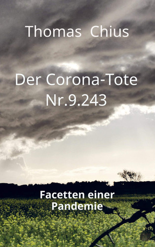 Der Corona-Tote Nr.9.243 Facetten einer Pandemie