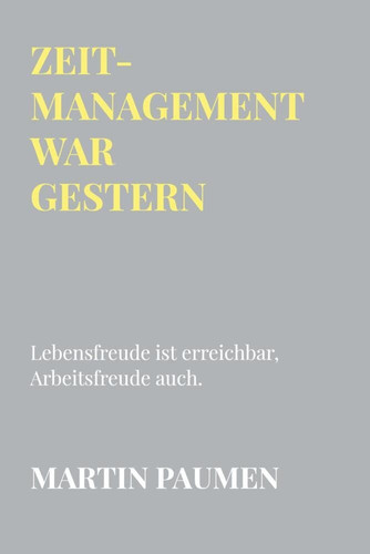 Zeitmanagement war gestern Lebensfreude ist erreichbar, Arbeitsfreude auch.