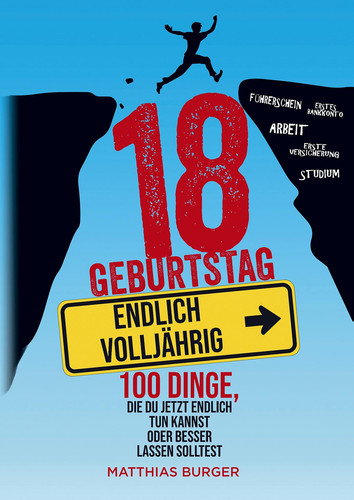 18. Geburtstag Endlich volljährig! 100 Dinge, die du jetzt endlich tun kannst oder besser lassen solltest