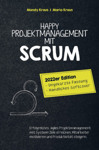 Happy Projektmanagement mit Scrum 2022er Edition: Ungekürzte Fassung, handliches Softcover.