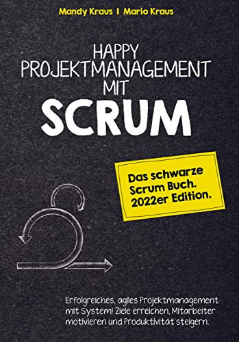 Happy Projektmanagement mit Scrum Das schwarze Scrum Buch. 2022er Edition.