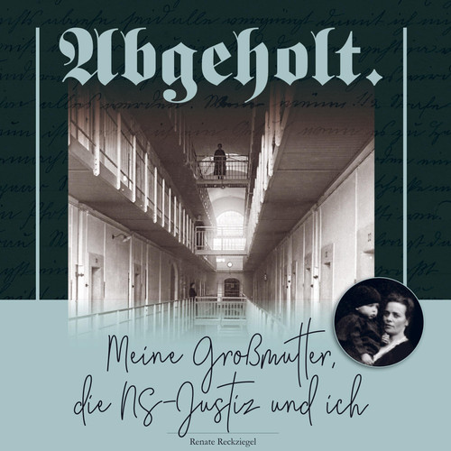 Abgeholt meine Großmutter, die NS-Justiz und ich