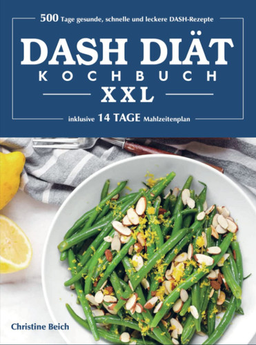 DASH-Diät-Kochbuch XXL 500 Tage gesunde, schnelle und leckere DASH-Rezepte (inklusive 14 Tage Mahlzeitenplan)