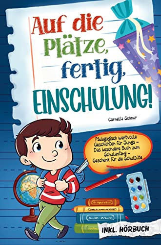 Auf die Plätze, fertig, Einschulung! Pädagogisch wertvolle Geschichten für Jungs: Das besondere Buch zum Schulanfang - Geschenk für die Schultüte inkl. Hörbuch