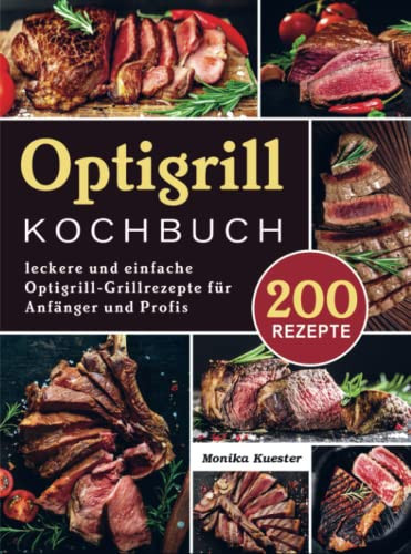 Optigrill kochbuch 200 leckere und einfache Optigrill-Grillrezepte für Anfänger und Profis