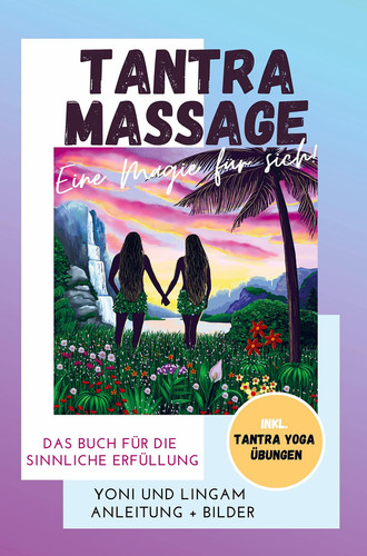 Tantra Massage - eine Magie für sich! Yoni und Lingam Anleitung + Bilder! Das Buch für die sinnliche Erfüllung. Inkl. Tantra Yoga Übungen Vom Anfänger zum kreativen Profi mit Schritt-für-Schritt-Anleitungen, 80 inspirierenden Motiv-Ideen und hilfreichen Tipps | Mandala Spezial + Videos