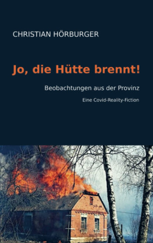 Jo, die Hütte brennt! Beobachtungen aus der Provinz