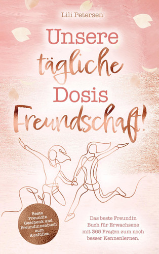 Unsere tägliche Dosis Freundschaft! Das beste Freundin Buch für Erwachsene mit 365 Fragen zum noch besser Kennenlernen. Beste Freundin Geschenk und Freundinnenbuch zum Ausfüllen