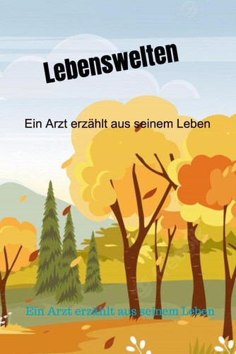 Lebenswelten Ein Arzt erzählt aus seinem Leben