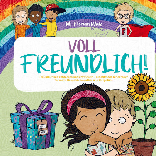 Voll Freundlich Freundlichkeit entdecken und entwickeln - Ein Mitmach-Kinderbuch für mehr Respekt, Empathie und Mitgefühl