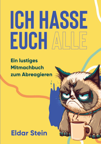 Ich hasse euch alle ein lustiges Mitmachbuch zum Abreagieren. Das ideale Geschenk für genervte Freunde, Arbeitskollegen oder Familienmitglieder