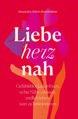 Liebe herznah Gefühlsblockaden lösen, echte Nähe zulassen, endlich leben, statt zu funktionieren.