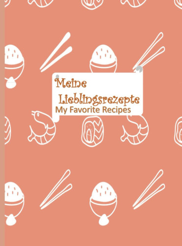 Meine Lieblingsrezepte: Blanko-Rezeptbuch zum Eintragen: Sammeln Sie die Rezepte, die Sie lieben, in Ihrem eigenen, individuellen Kochbuch My Favorite Recipes Recipe Journal with Table of Contents