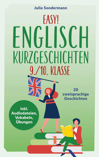 Easy! Englisch Kurzgeschichten 9./10. Klasse Spielend leicht Englisch lernen. Mit 20 spannenden zweisprachigen Geschichten zu guten Noten - inkl. Audiodateien, Vokabeln, Übungen