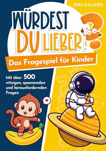 Würdest du lieber? Das Fragespiel für Kinder mit über 500 witzigen, spannenden und herausfordernden Fragen