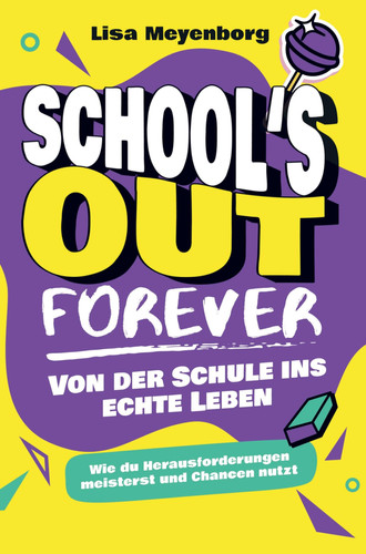 School's Out Forever: Von der Schule ins echte Leben Wie du Herausforderungen meisterst und Chancen nutzt