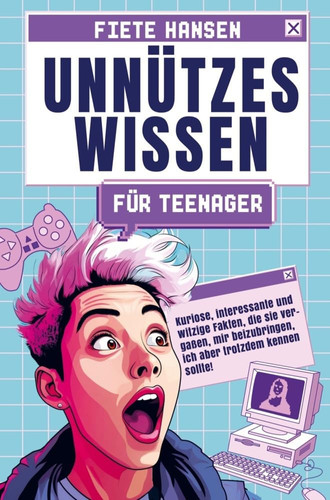 Unnützes Wissen für Teenager Kuriose, interessante und witzige Fakten, die sie vergaßen, mir beizubringen, ich aber trotzdem kennen sollte!
