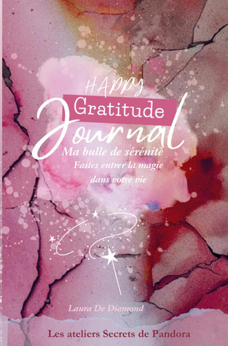 JOURNAL HAPPY GRATITUDE ma bulle de sérénité Faites entrer la Magie dans votre vie