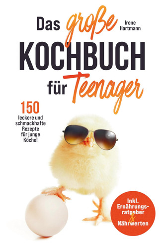 Das große Kochbuch für Teenager für junge Köche! Mit 150 leckeren Rezepten für Jugendliche und Anfänger. Schritt für Schritt kochen lernen!