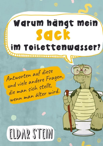 Warum hängt mein Sack im Toilettenwasser? Antworten auf diese und viele andere Fragen, die man sich stellt, wenn man älter wird. Ein lustiges Geschenk für Männer