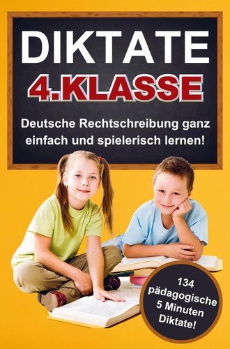 Mit Spaß zum Erfolg: 5 Minuten Diktate 4. Klasse leicht gemacht! Erfolg in Deutsch: So meistern Viertklässler Orthografie und Grammatik!