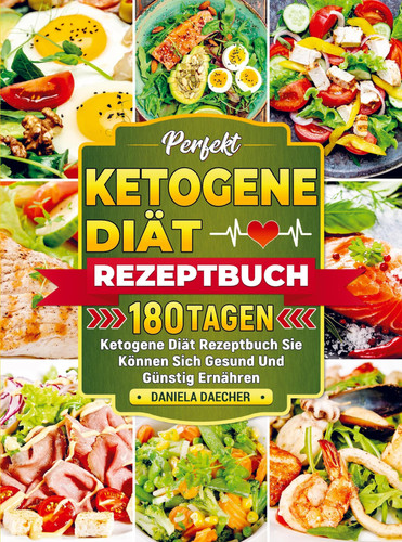 Perfekt Ketogene Diät Rezeptbuch 180 Tagen Ketogene Diät Rezeptbuch Sie Können Sich Gesund Und Günstig Ernähren