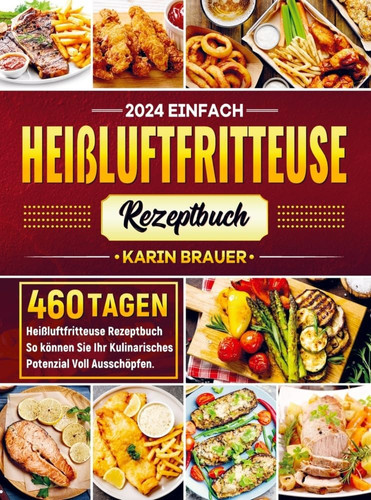 2024 Einfach Heißluftfritteuse Rezeptbuch 460 Tagen Heißluftfritteuse Rezeptbuch So können Sie Ihr Kulinarisches Potenzial Voll Ausschöpfen.