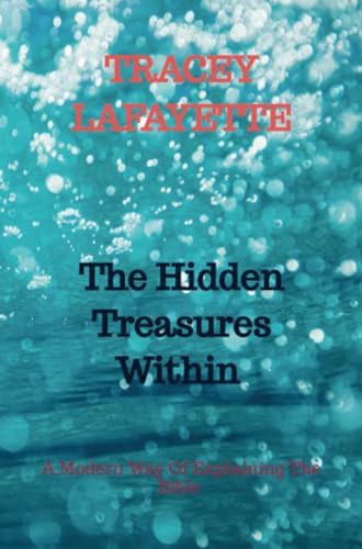The Hidden Treasures Within: A Modern Way Of Explaining The Bible