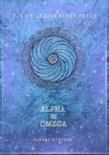 Die Heilreise einer Seele I Alpha und Omega Wenn der Heilige Geist erwacht und deine Seele umarmt