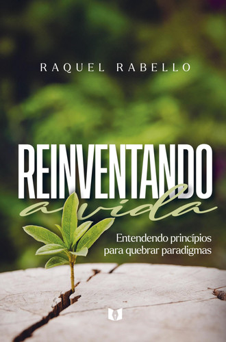 Reinventando a vida Entendendo princípios para quebrar paradigmas