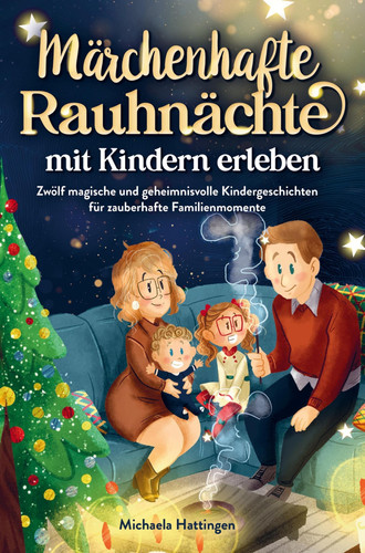 Märchenhafte Rauhnächte mit Kindern erleben Zwölf magische und geheimnisvolle Kindergeschichten für zauberhafte Familienmomente