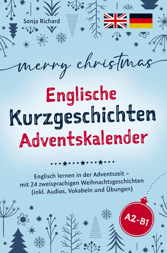 Merry Christmas - Englische Kurzgeschichten Adventskalender: Englisch lernen in der Adventszeit ¿ mit 24 zweisprachigen Weihnachtsgeschichten (inkl. Audios, Vokabeln und Übungen)