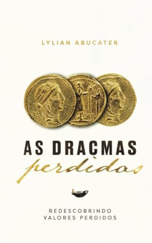 As dracmas perdidas: Redescobrindo valores perdidos (Portuguese Edition)