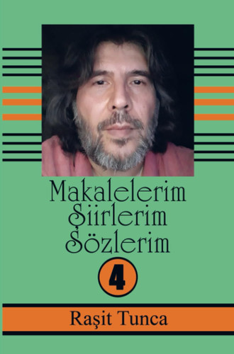 Makalelerim Şiirlerim Sözlerim Serisi –4: Raşit Tunca'nın Dini Tasavvvufi ilmi Kültürel ve Sağlık Konulu Makaleleri Serisi -4 (Turkish Edition)