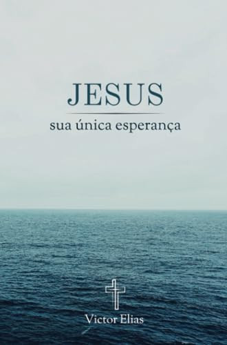Jesus, sua única esperança (Portuguese Edition)