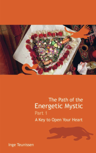 The Path of the Energetic Mystic: Part 1 - A Key to Open Your Heart