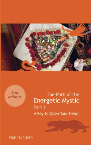 The Path of the Energetic Mystic: Part 1 - A Key to Open Your Heart