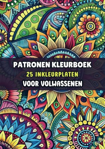 Inkleurplaten Volwassenen - Patronen Kleurboek: 25 Kleurplaten voor Urenlange Ontspanning (Dutch Edition)