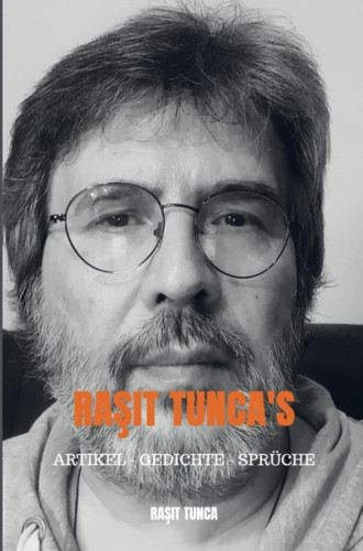 Raşit Tunca's Artikel - Gedichte - Sprüche Series 1: Artikel - Gedichte - Sprüche (German Edition)
