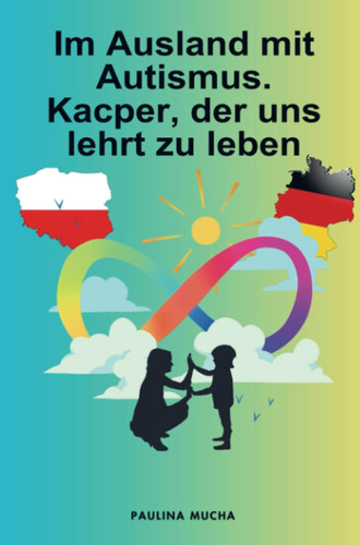 Im Ausland mit Autismus. Kacper, der uns lehrt zu leben (German Edition)