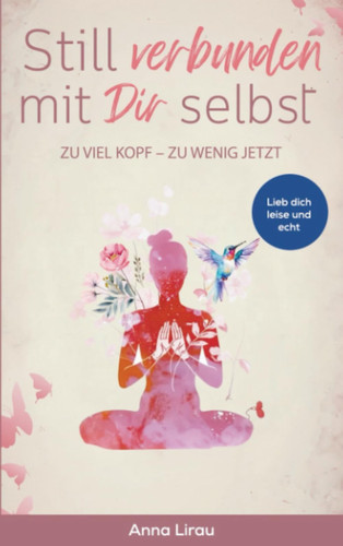 Still verbunden mit Dir selbst: Zu viel Kopf - Zu wenig Jetzt (German Edition)