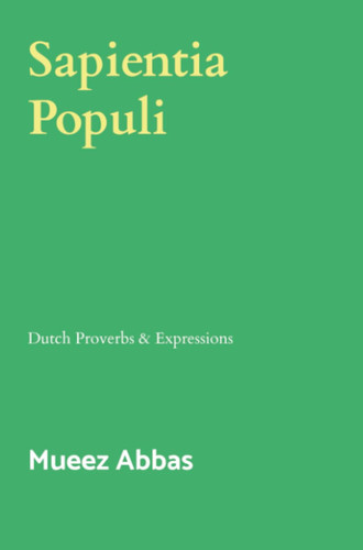 Sapientia Populi: Dutch Proverbs & Expressions (Dutch Edition)